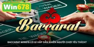 baccarat-win678-co-gi-hap-dan-khien-nguoi-choi-yeu-thich