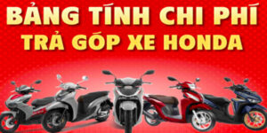 bang-tinh-mua-chi-phi-tra-gop-xe-honda