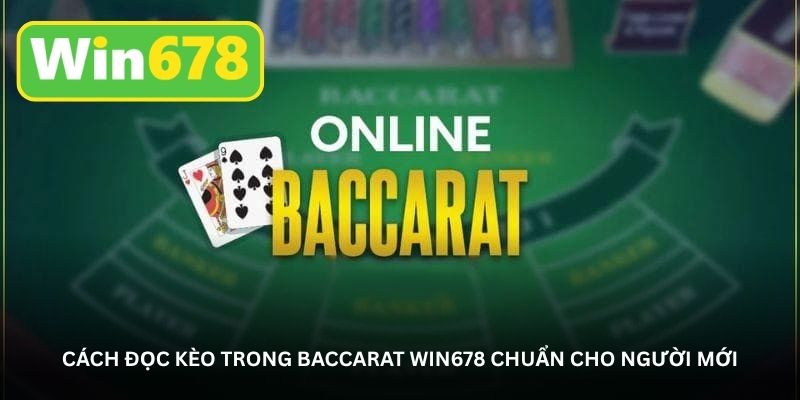 cach-doc-keo-trong-baccarat-win678-chuan-cho-nguoi-moi
