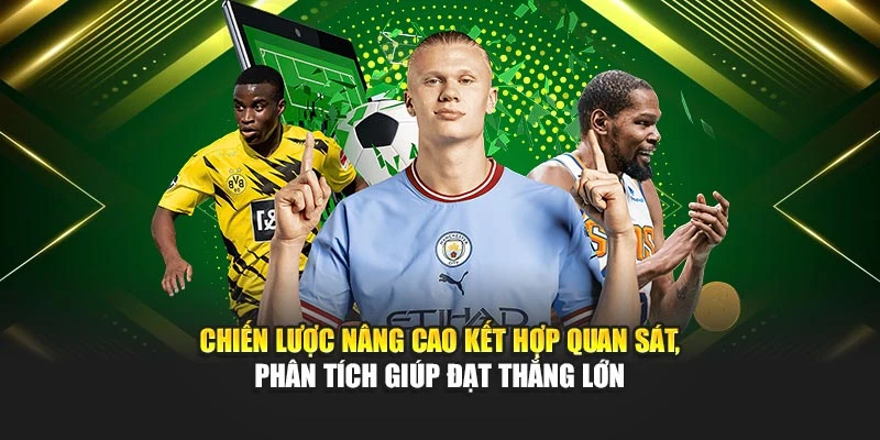 chien-luoc-nang-cao-ket-hop-quan-sat-phan-tich-giup-dat-thang-lon