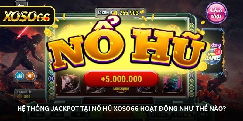 he-thong-jackpot-tai-no-hu-xoso66-hoat-dong-nhu-the-nao