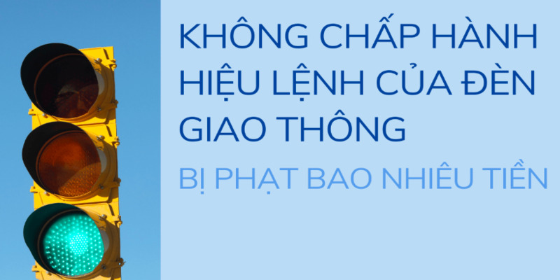 khong-chap-hanh-hieu-lenh-den-giao-thong-phat-bao-nhieu