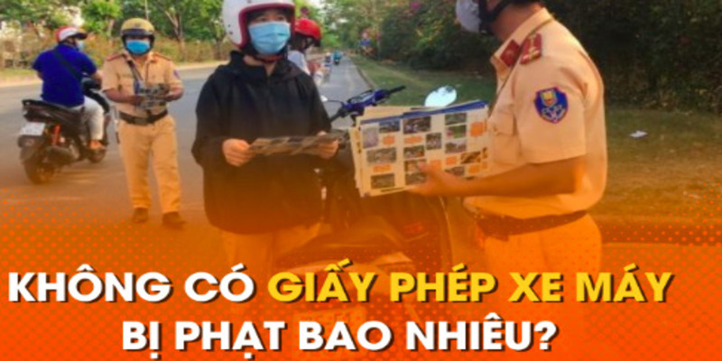 khong-co-bang-lai-xe-may-phat-bao-nhieu-1