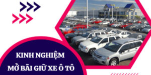 kinh-nghiem-mo-bai-giu-xe-oto-1