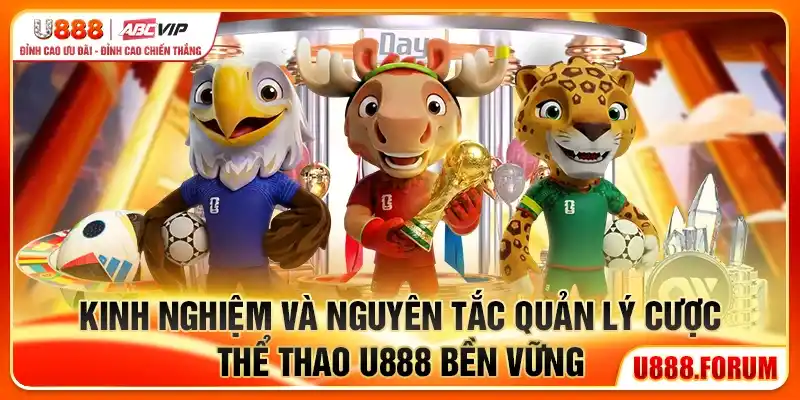 kinh-nghiem-va-nguyen-tac-quan-ly-cuoc-the-thao-u888-ben-vung