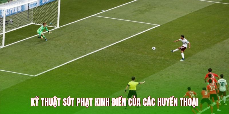ky-thuat-sut-phat-kinh-dien-cua-cac-huyen-thoai