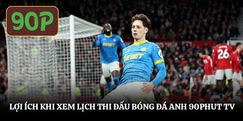 loi-ich-khi-xem-lich-thi-dau-bong-da-anh-90phut-tv