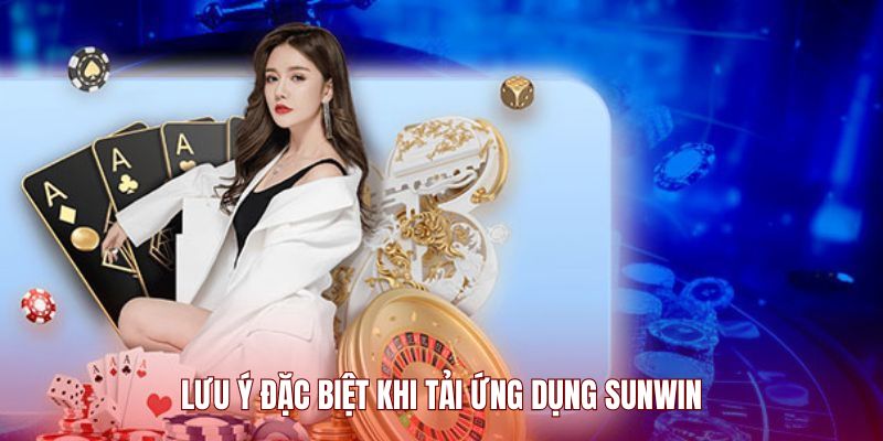 luu-y-dac-biet-khi-tai-ung-dung-sunwin