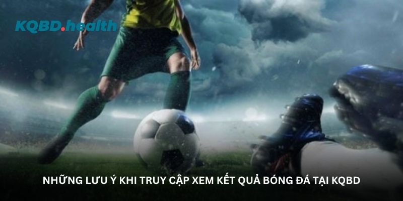 nhung-luu-y-khi-truy-cap-xem-ket-qua-bong-da-tai-kqbd