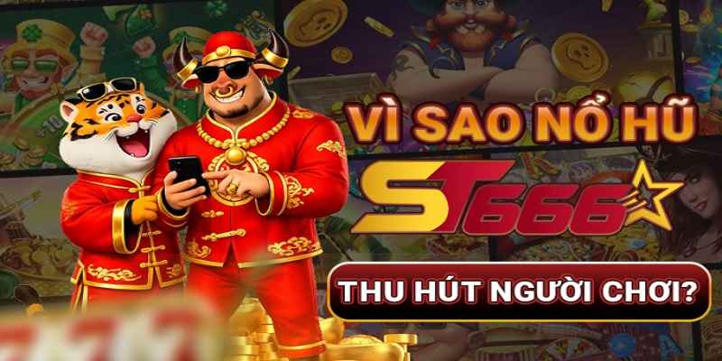 no-hu-st666-trai-nghiem-hap-dan-1