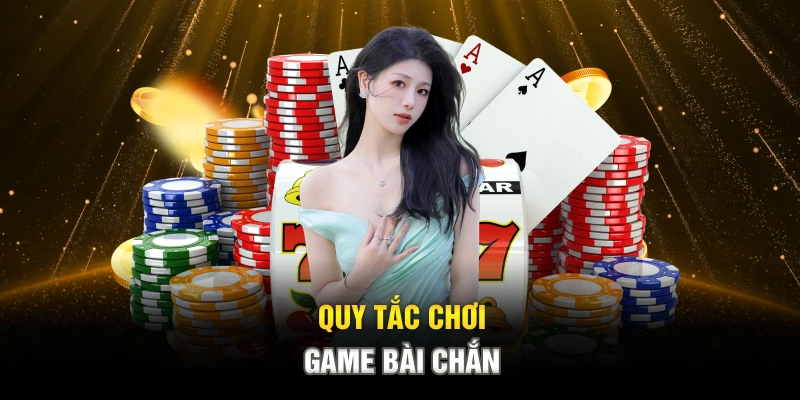 quy-tac-choi-game-bai-chan-