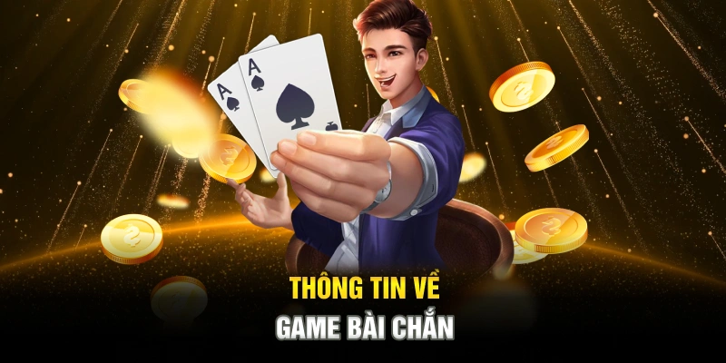 thong-tin-ve-game-bai-chan