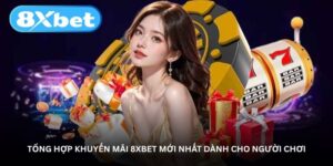 tong-hop-khuyen-mai-8xbet-moi-nhat-danh-cho-nguoi-choi