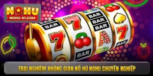 trai-nghiem-khong-gian-no-hu-nohu-chuyen-nghiep