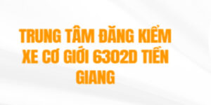 trung-tam-dang-kiem-xe-co-gioi-6302d-tien-giang