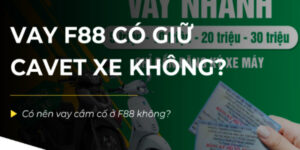 vay-f88-co-giu-cavet-xe-khong