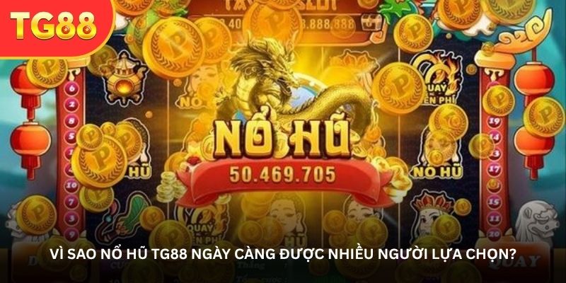 vi-sao-no-hu-tg88-ngay-cang-duoc-nhieu-nguoi-lua-chon