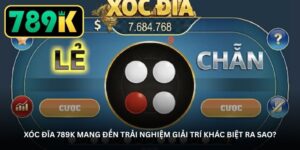 xoc-dia-789k-mang-den-trai-nghiem-giai-tri-khac-biet-ra-sao-